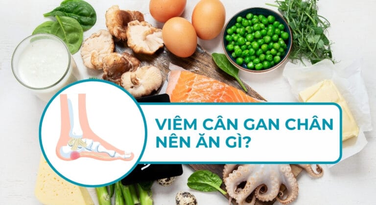 viêm cân gan chân nên ăn gì